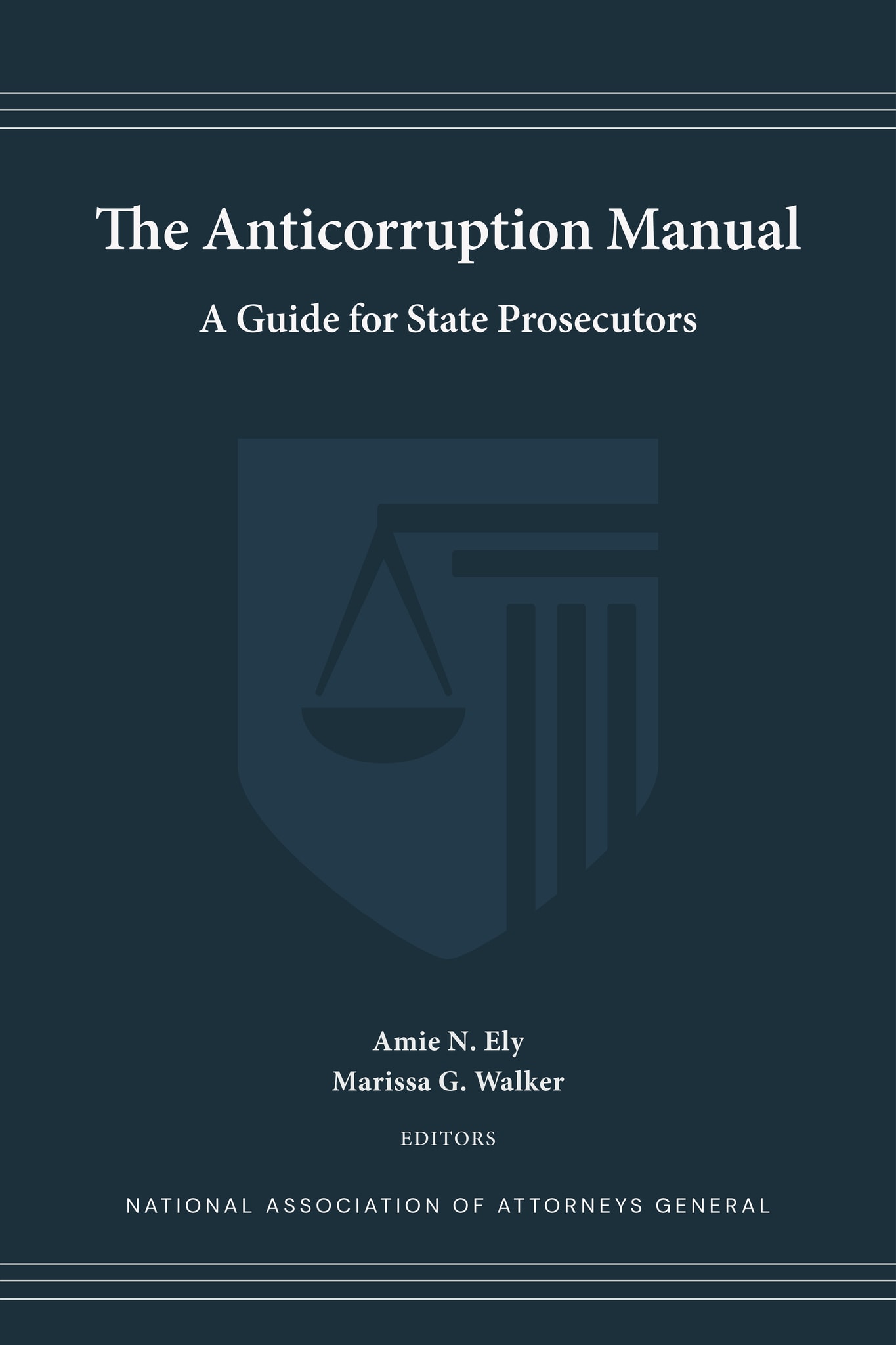 The Anticorruption Manual, A Guide for State Prosecutors, Amie N. Ely, Marissa G. Walker